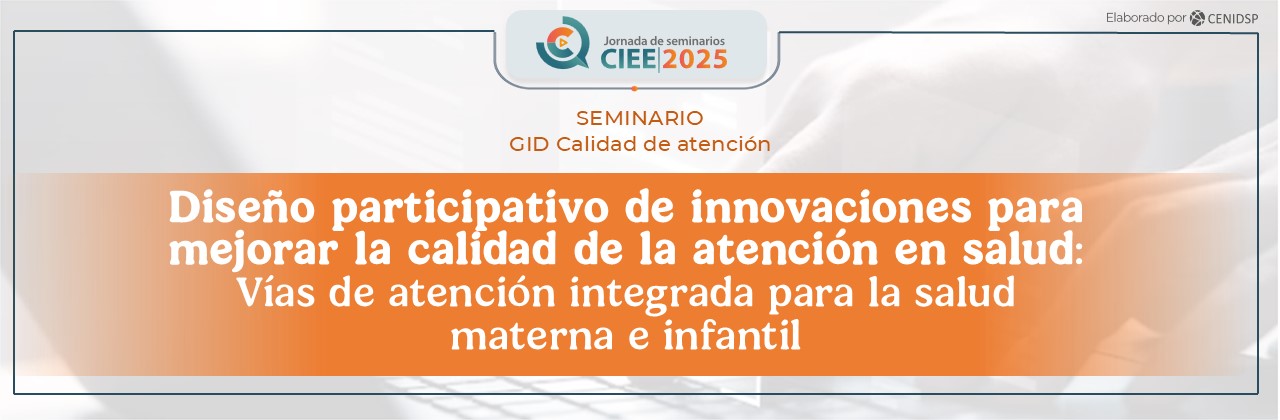 Seminario CIEE: Diseño participativo de innovaciones para mejorar la calidad de la atención en salud